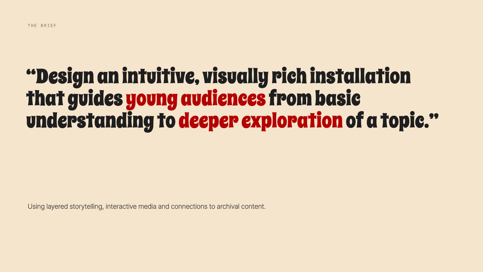 The brief: design an intuitive, visually rich installation that guides young audiences from basic understanding to deeper exploration.
