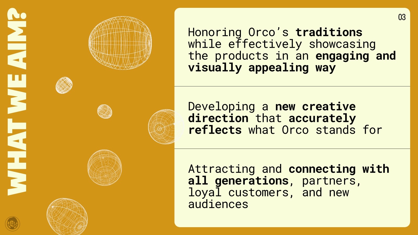 What we aim for: honour Orco’s traditions while showcasing its products, a new creative direction, and connecting with every generation, partners and new audiences.