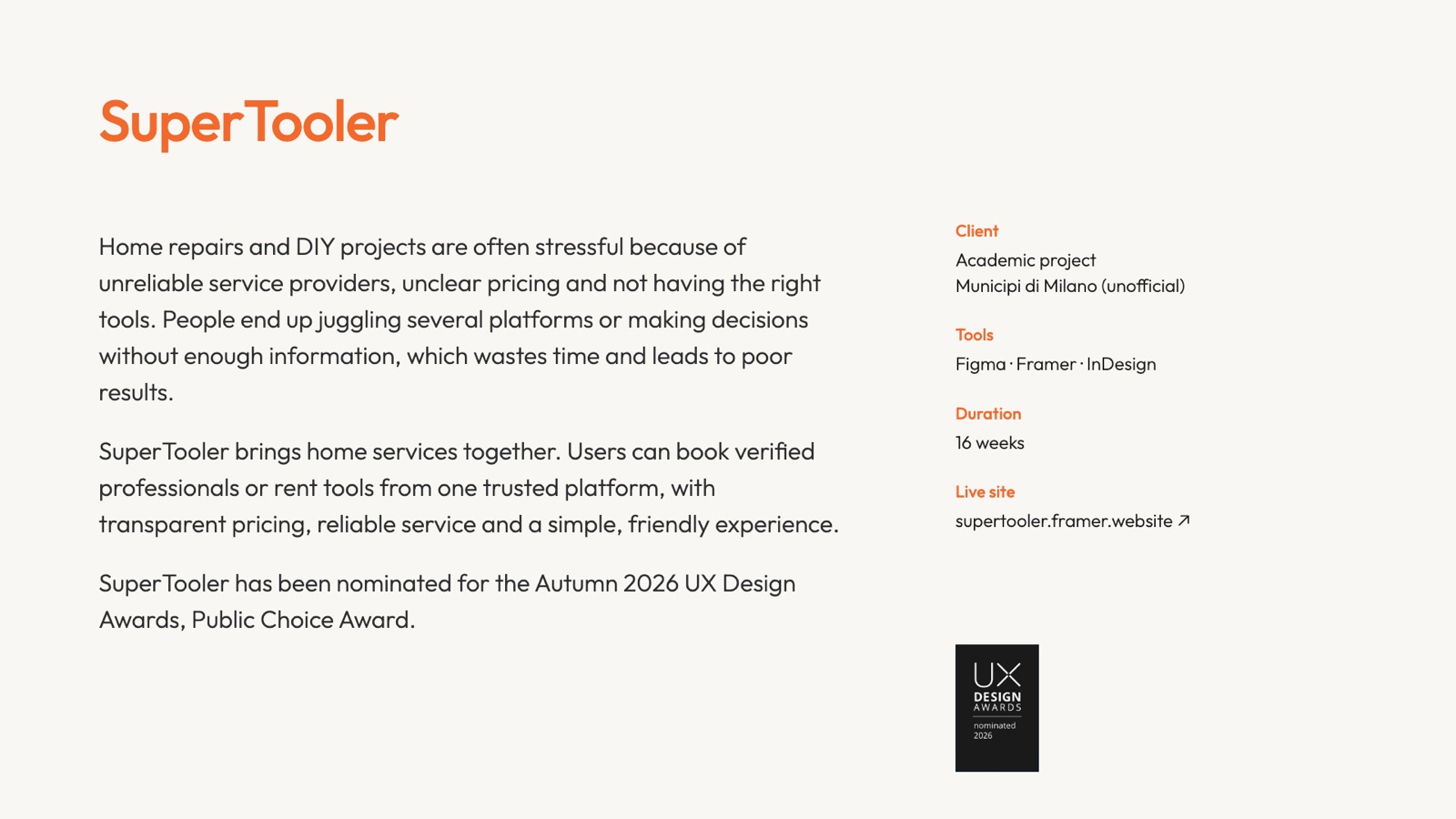 Overview: SuperTooler brings home services together — book verified professionals or rent tools from one trusted platform. Client: academic project for Municipi di Milano (unofficial). Tools: Figma, Framer, InDesign. Duration: 16 weeks.